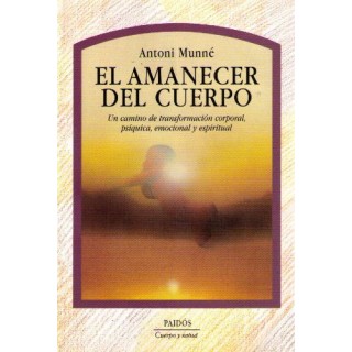 El amanecer del cuerpo. Un camino de transformación corporal, psíquica, emocional y espiritual.